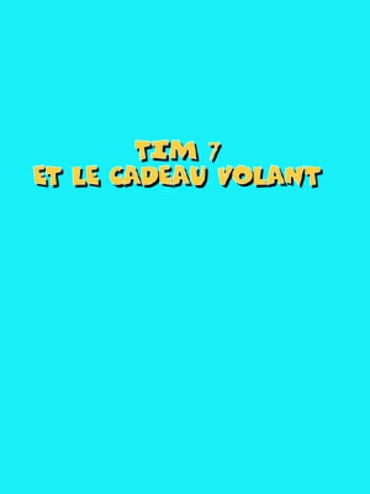 Tim 7: Et Le Cadeau Volant